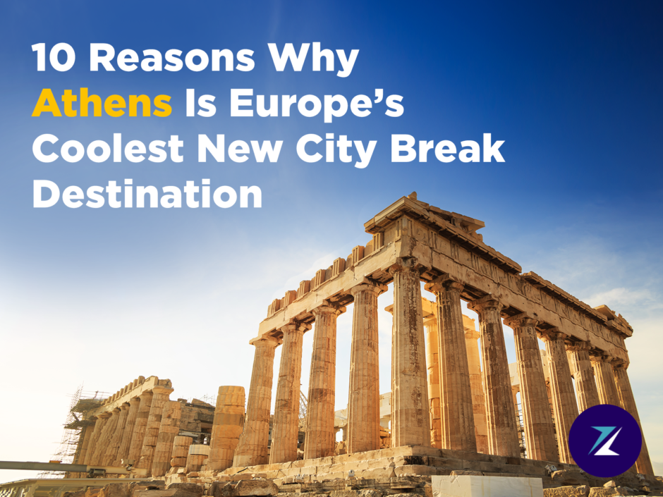 10 Reasons Why Athens Is Europe’s Coolest New City Break Destination